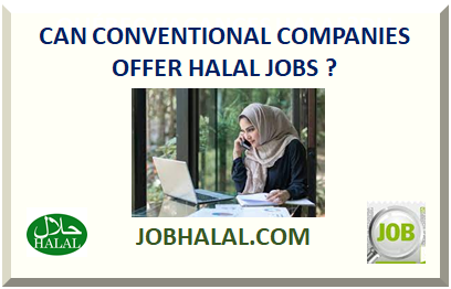 CAN CONVENTIONAL COMPANIES OFFER HALAL JOBS ?
